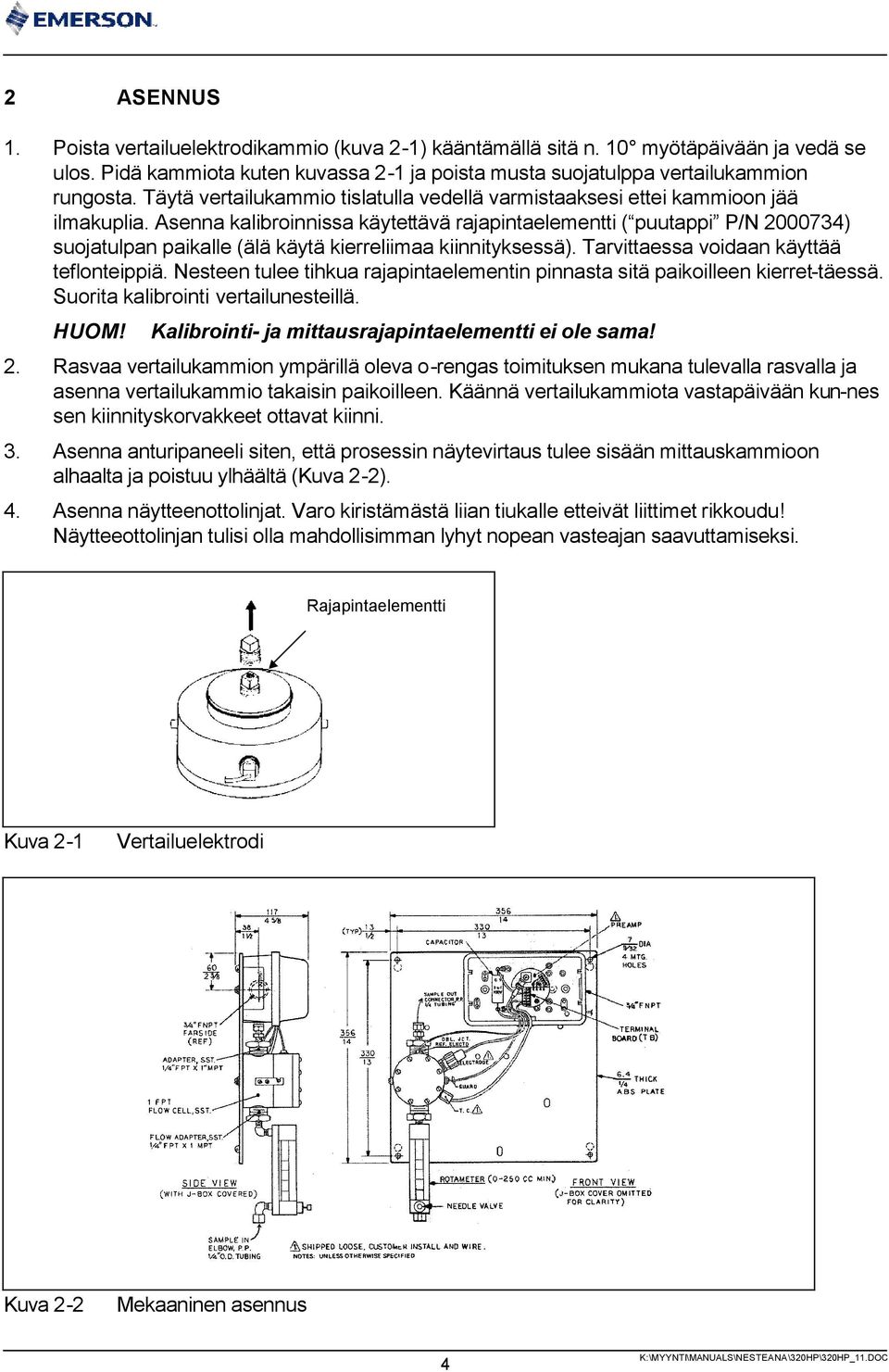 Asenna kalibroinnissa käytettävä rajapintaelementti ( puutappi P/N 000) suojatulpan paikalle (älä käytä kierreliimaa kiinnityksessä). Tarvittaessa voidaan käyttää teflonteippiä.