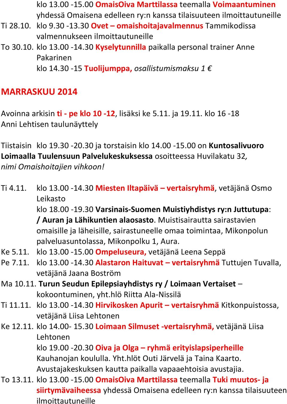 30-15 Tuolijumppa, osallistumismaksu 1 MARRASKUU 2014 Avoinna arkisin ti - pe klo 10-12, lisäksi ke 5.11. ja 19.11. klo 16-18 Anni Lehtisen taulunäyttely Ti 4.11. klo 13.00-14.