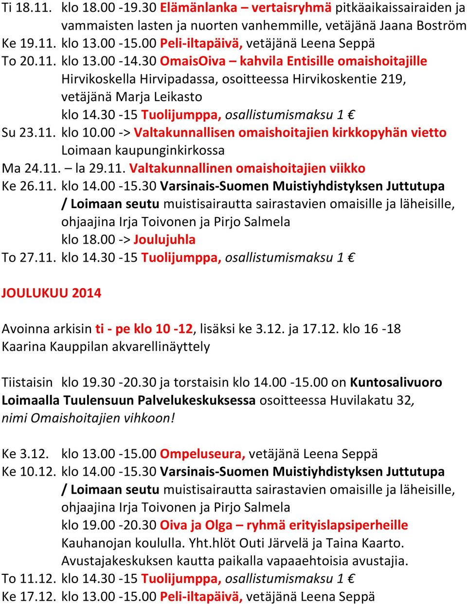 30 OmaisOiva kahvila Entisille omaishoitajille Hirvikoskella Hirvipadassa, osoitteessa Hirvikoskentie 219, vetäjänä Marja Leikasto klo 14.30-15 Tuolijumppa, osallistumismaksu 1 Su 23.11. klo 10.