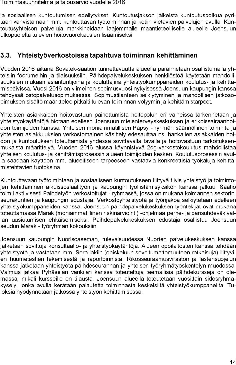 3. Yhteistyöverkostoissa tapahtuva toiminnan kehittäminen Vuoden 2016 aikana Sovatek-säätiön tunnettavuutta alueella parannetaan osallistumalla yhteisiin foorumeihin ja tilaisuuksiin.