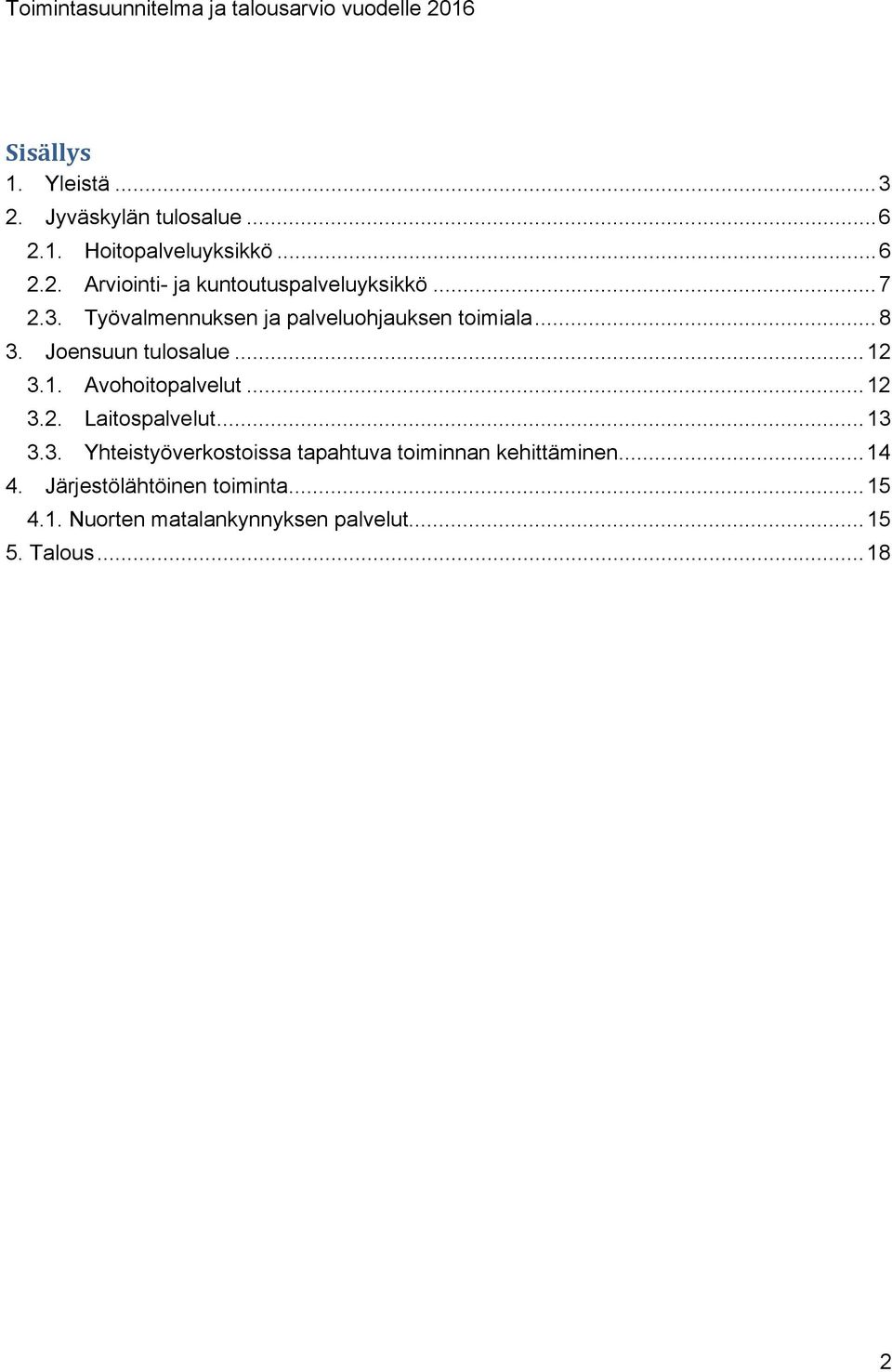 .. 12 3.2. Laitospalvelut... 13 3.3. Yhteistyöverkostoissa tapahtuva toiminnan kehittäminen... 14 4.