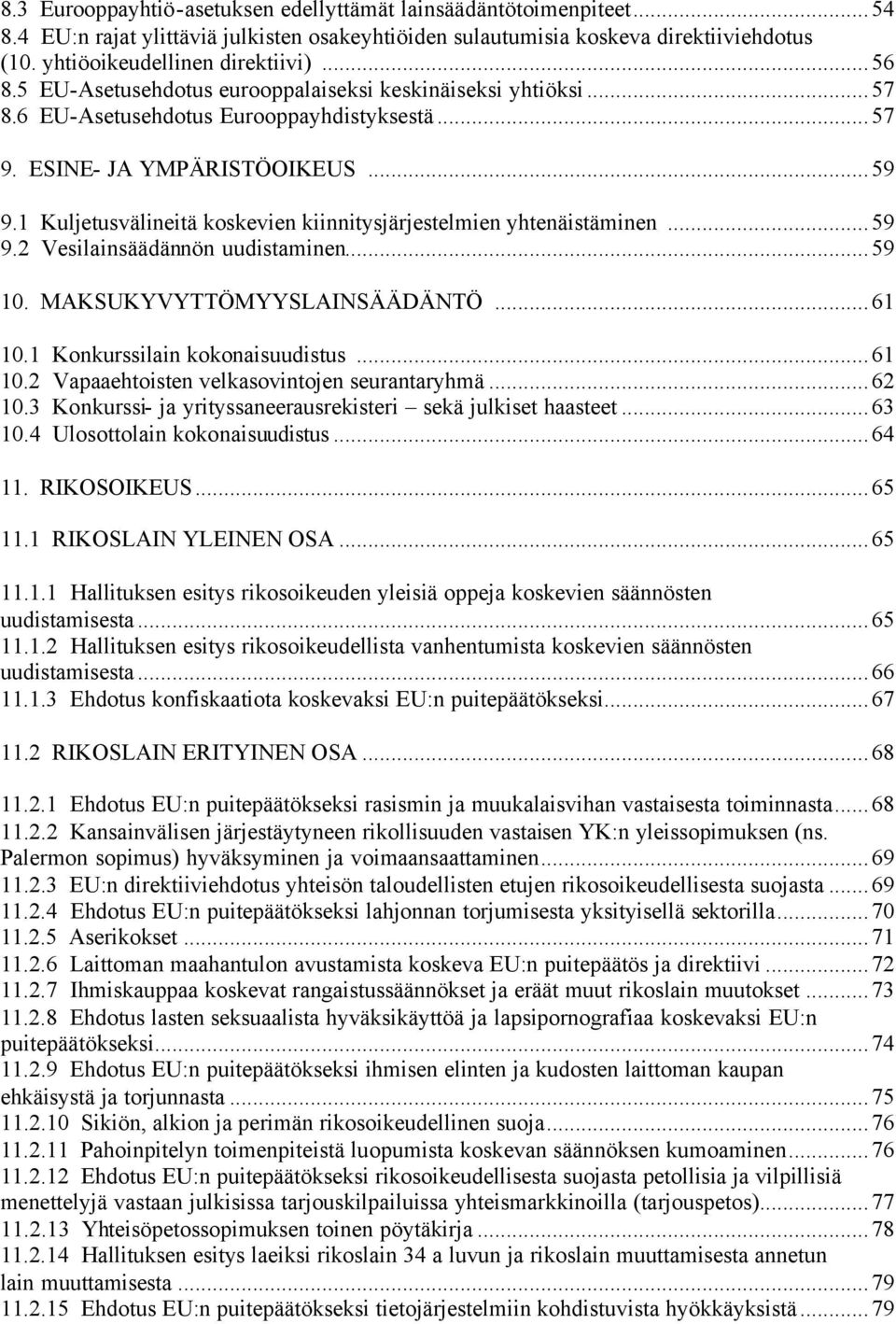 1 Kuljetusvälineitä koskevien kiinnitysjärjestelmien yhtenäistäminen...59 9.2 Vesilainsäädännön uudistaminen...59 10. MAKSUKYVYTTÖMYYSLAINSÄÄDÄNTÖ...61 10.