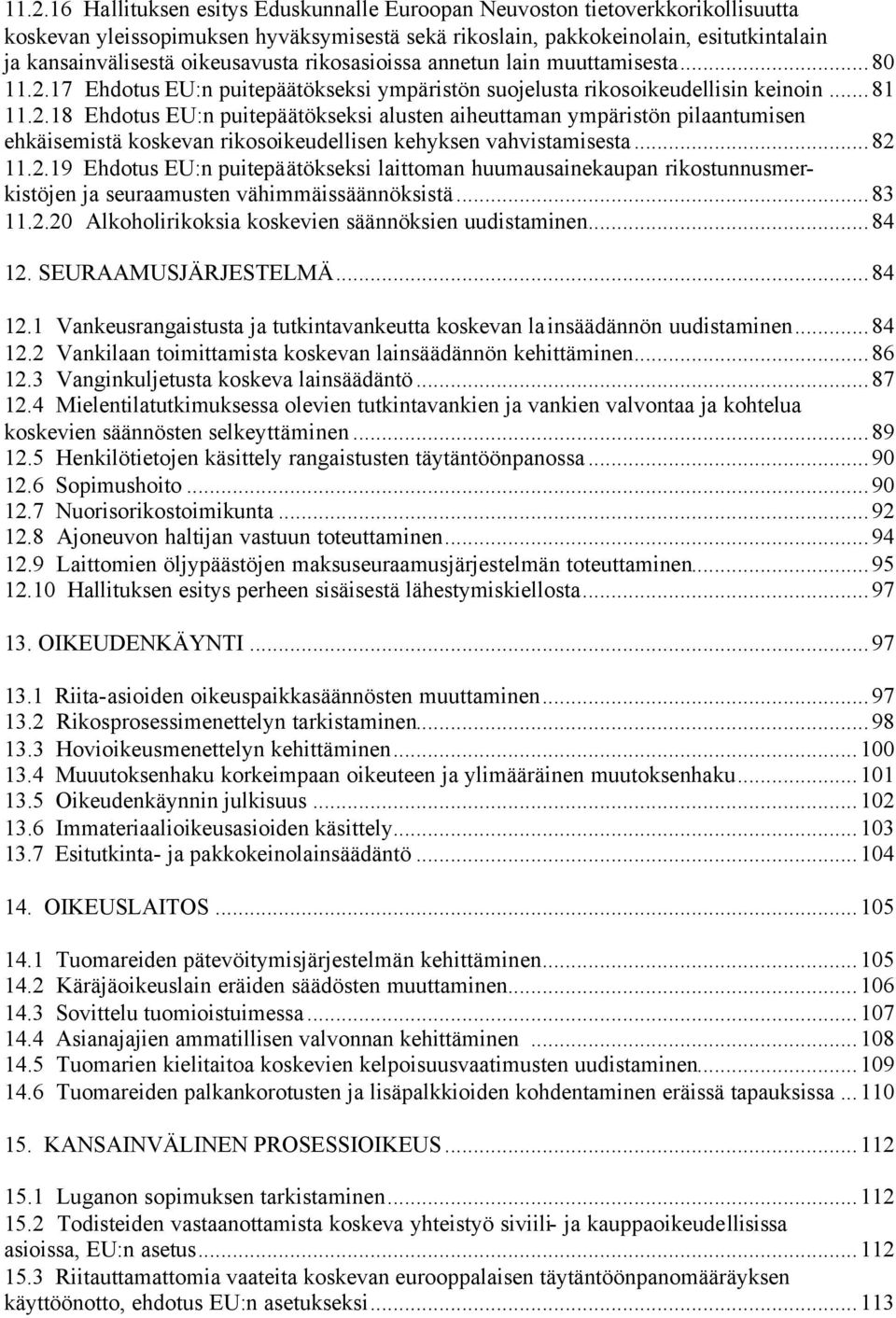 17 Ehdotus EU:n puitepäätökseksi ympäristön suojelusta rikosoikeudellisin keinoin...81 11.2.