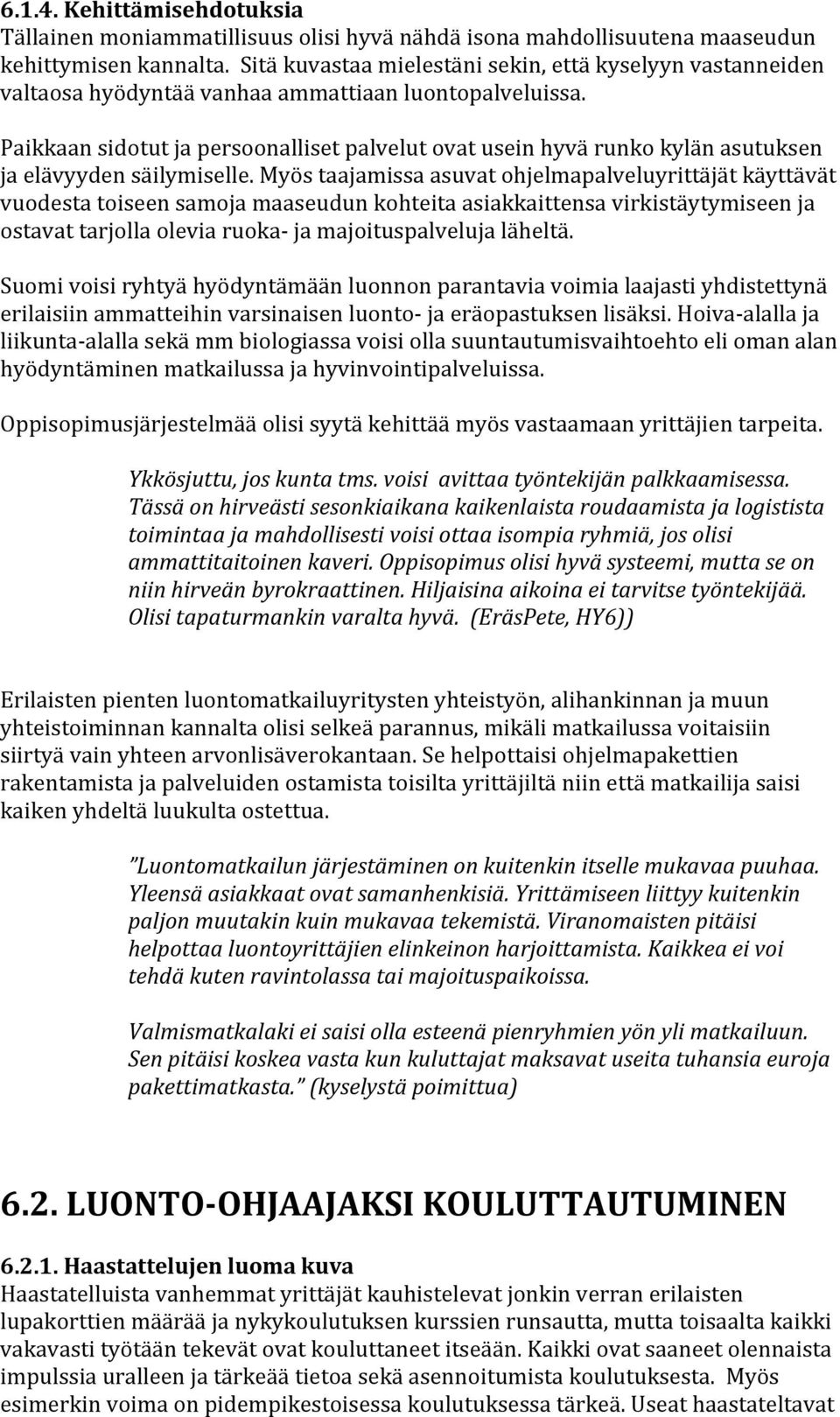 Paikkaan sidotut ja persoonalliset palvelut ovat usein hyvä runko kylän asutuksen ja elävyyden säilymiselle.