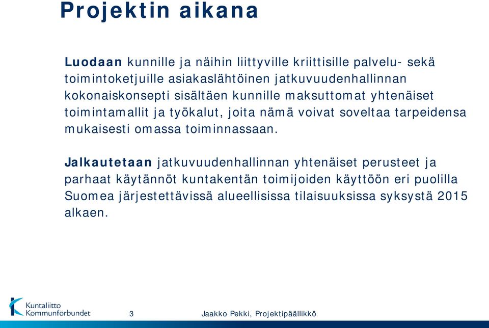 voivat soveltaa tarpeidensa mukaisesti omassa toiminnassaan.