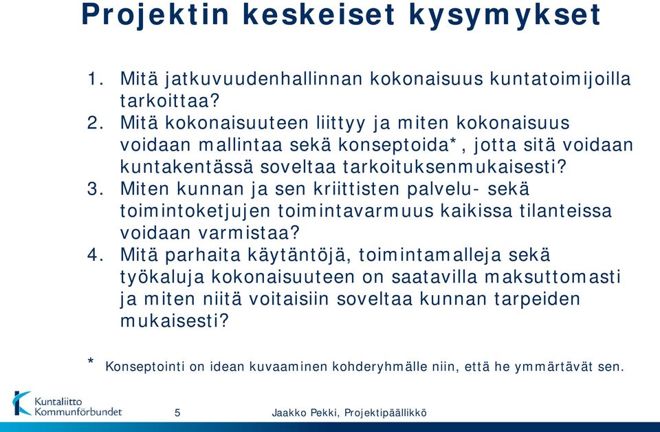 Miten kunnan ja sen kriittisten palvelu- sekä toimintoketjujen toimintavarmuus kaikissa tilanteissa voidaan varmistaa? 4.