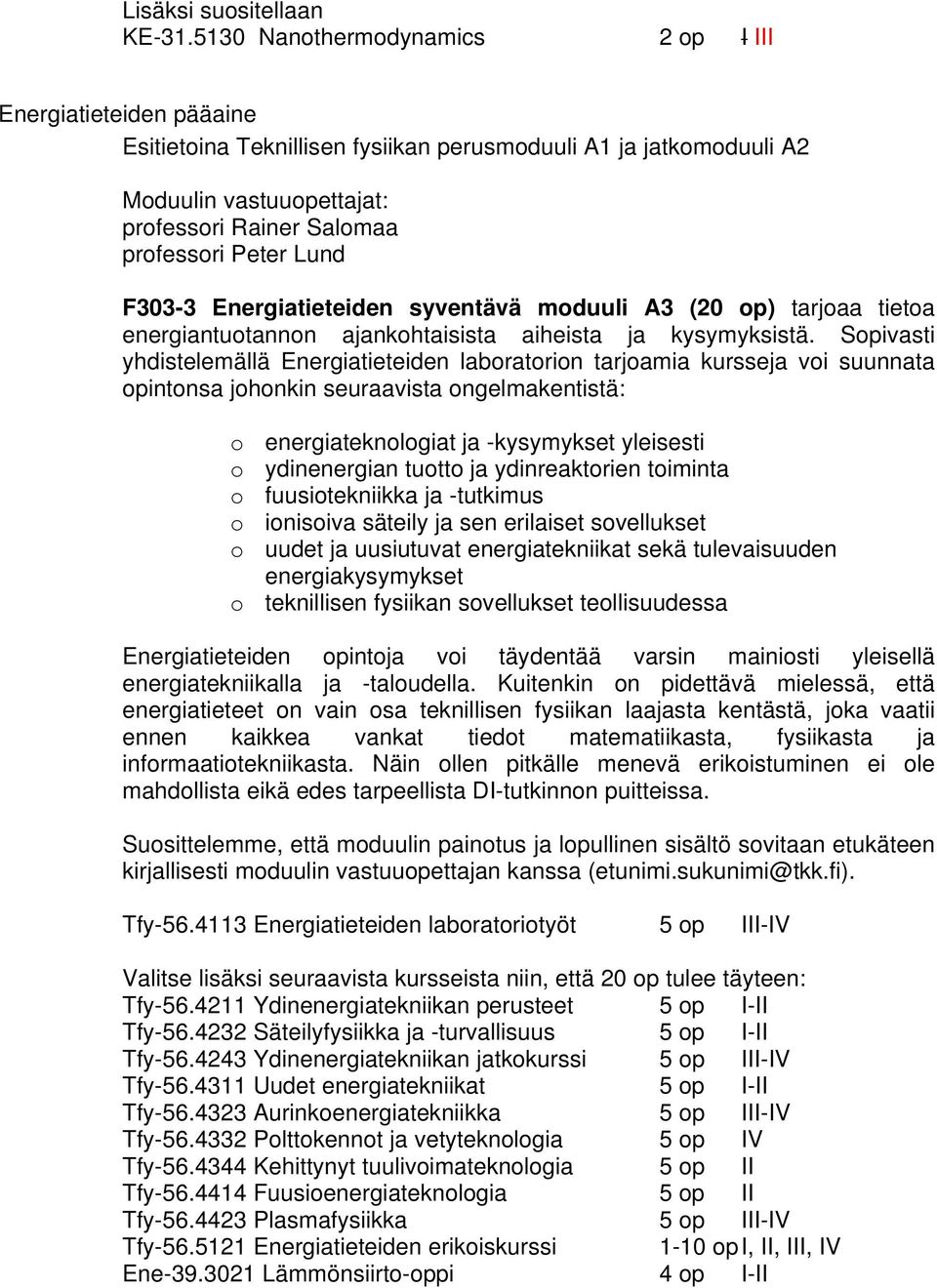 syventävä moduuli A3 (20 op) tarjoaa tietoa energiantuotannon ajankohtaisista aiheista ja kysymyksistä.