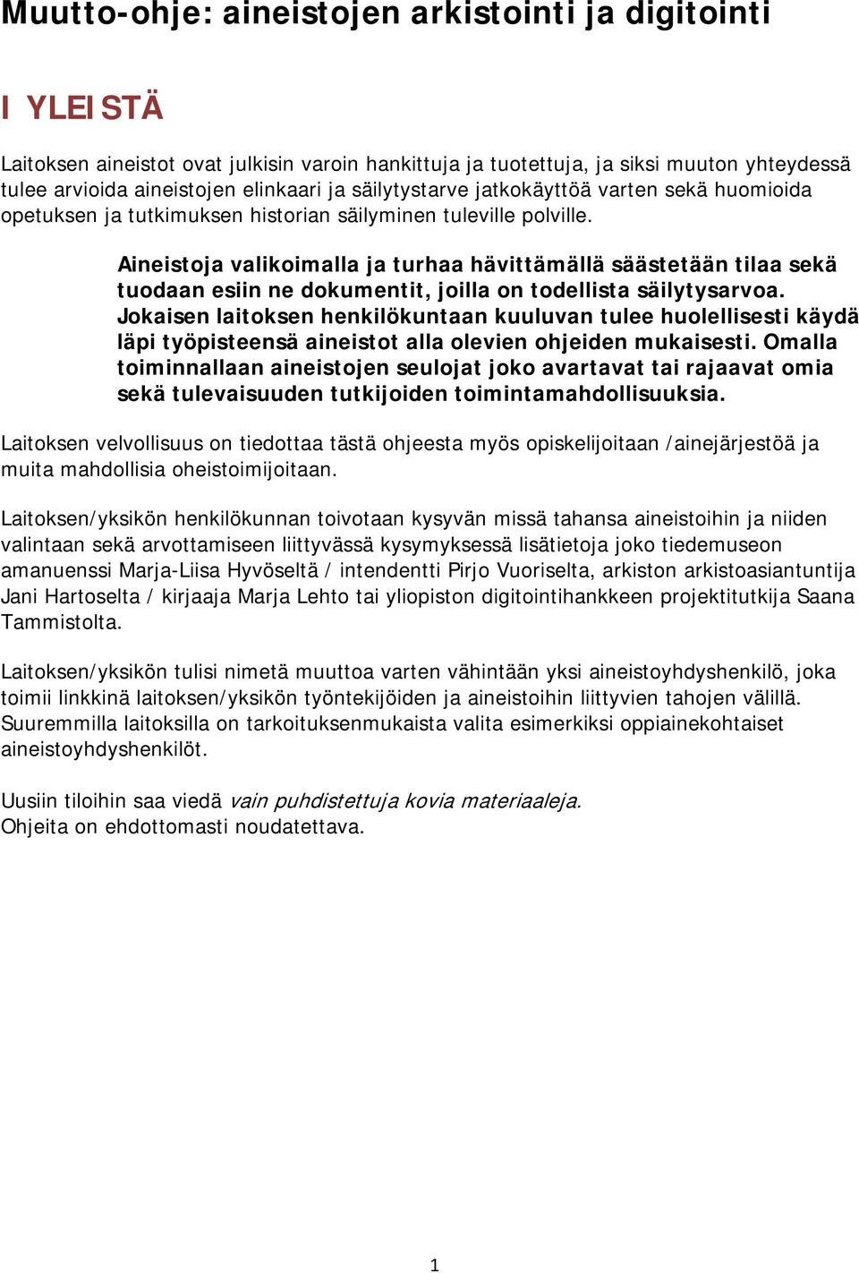 Aineistoja valikoimalla ja turhaa hävittämällä säästetään tilaa sekä tuodaan esiin ne dokumentit, joilla on todellista säilytysarvoa.