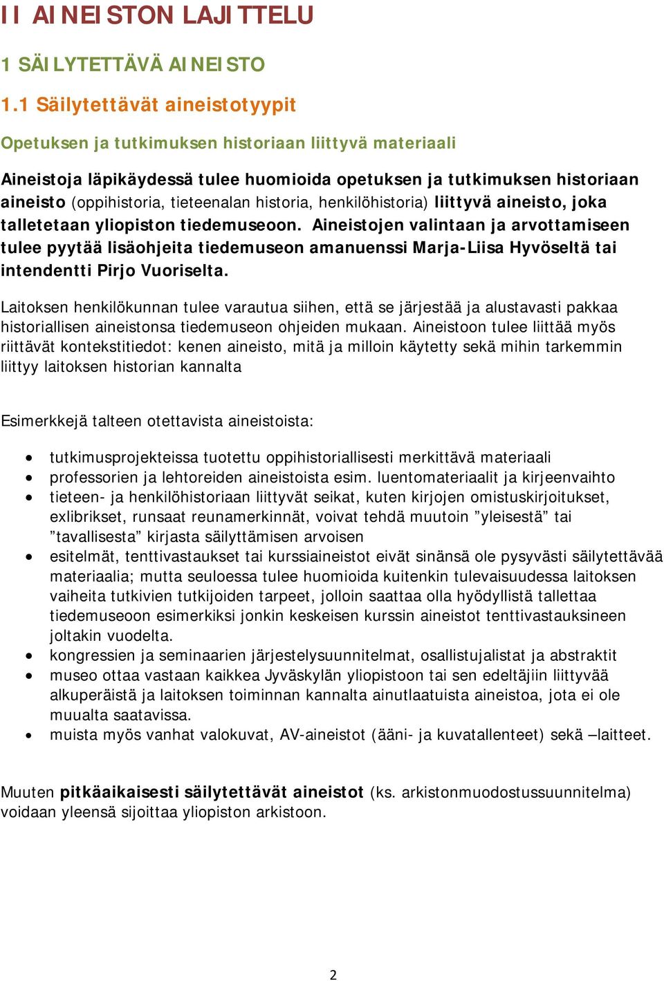 historia, henkilöhistoria) liittyvä aineisto, joka talletetaan yliopiston tiedemuseoon.