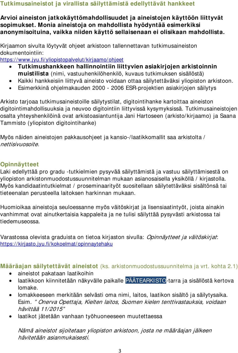 Kirjaamon sivulta löytyvät ohjeet arkistoon tallennettavan tutkimusaineiston dokumentointiin: https://www.jyu.