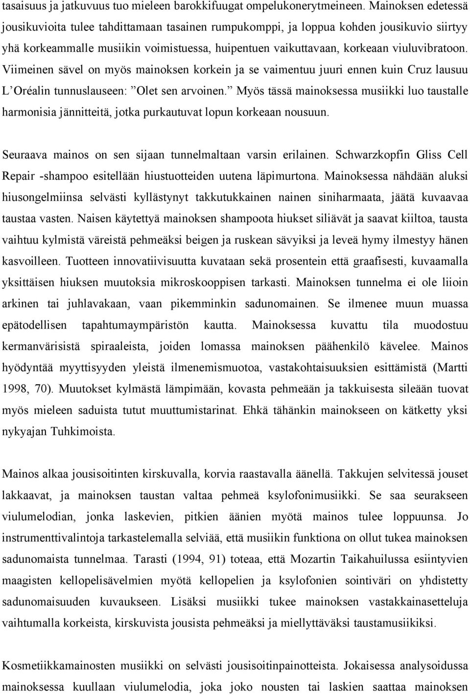 Viimeinen sävel on myös mainoksen korkein ja se vaimentuu juuri ennen kuin Cruz lausuu L Oréalin tunnuslauseen: Olet sen arvoinen.