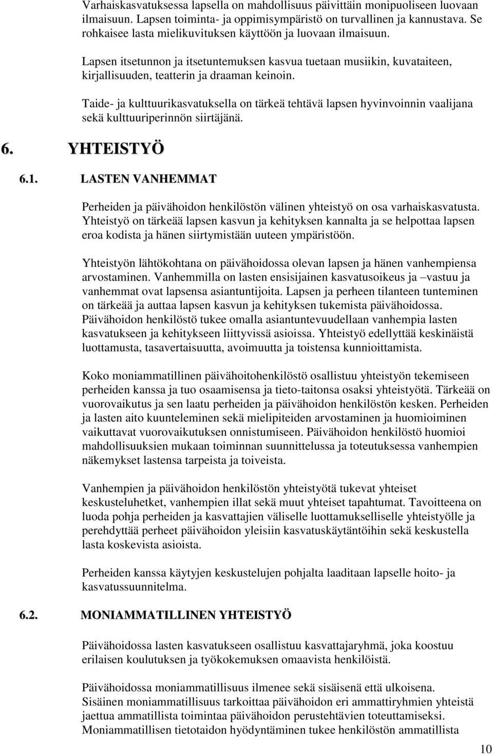 Taide- ja kulttuurikasvatuksella on tärkeä tehtävä lapsen hyvinvoinnin vaalijana sekä kulttuuriperinnön siirtäjänä. 6. YHTEISTYÖ 6.1.