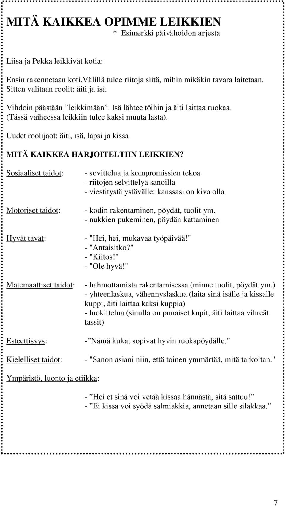 Uudet roolijaot: äiti, isä, lapsi ja kissa MITÄ KAIKKEA HARJOITELTIIN LEIKKIEN?