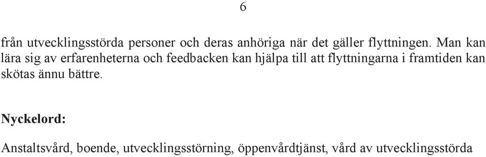 Man kan lära sig av erfarenheterna och feedbacken kan hjälpa till att