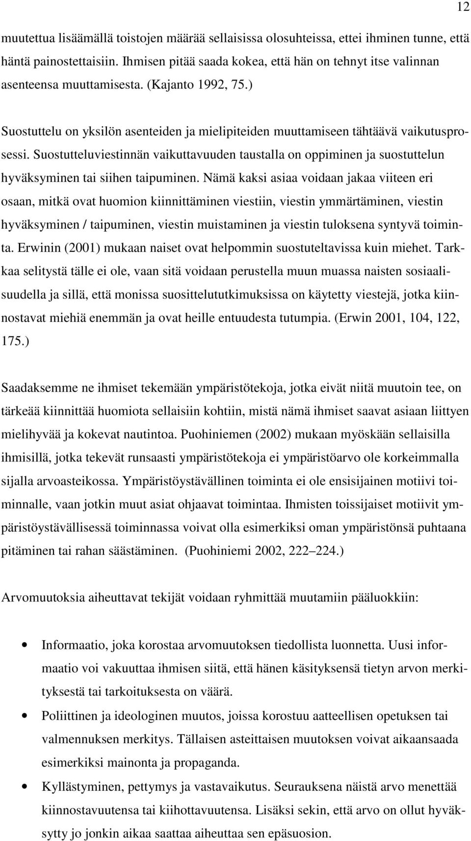 Suostutteluviestinnän vaikuttavuuden taustalla on oppiminen ja suostuttelun hyväksyminen tai siihen taipuminen.