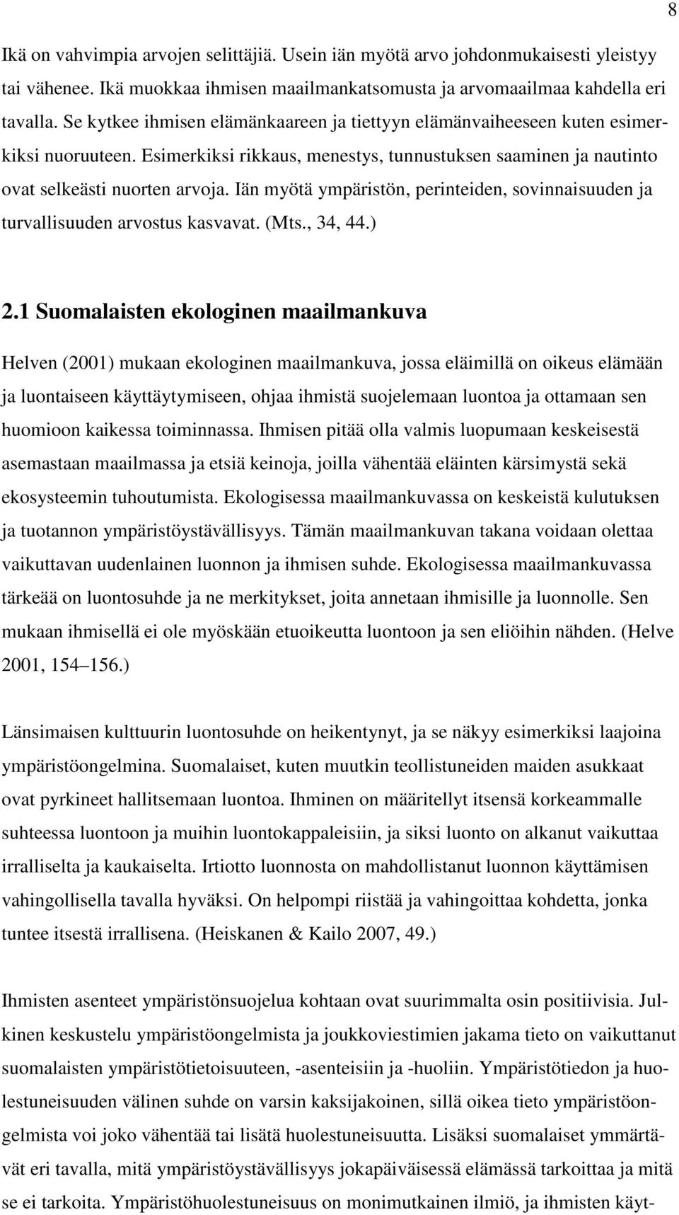 Iän myötä ympäristön, perinteiden, sovinnaisuuden ja turvallisuuden arvostus kasvavat. (Mts., 34, 44.) 2.