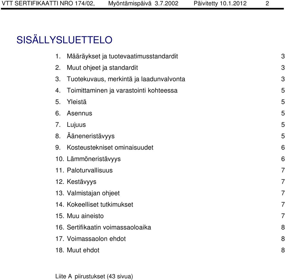 Lujuus 5 8. Ääneneristävyys 5 9. Kosteustekniset ominaisuudet 6 10. Lämmöneristävyys 6 11. Paloturvallisuus 7 12. Kestävyys 7 13.