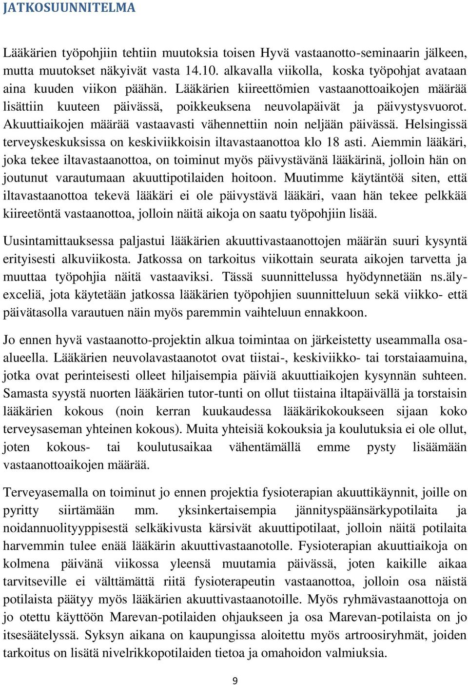 Akuuttiaikojen määrää vastaavasti vähennettiin noin neljään päivässä. Helsingissä terveyskeskuksissa on keskiviikkoisin iltavastaanottoa klo 18 asti.