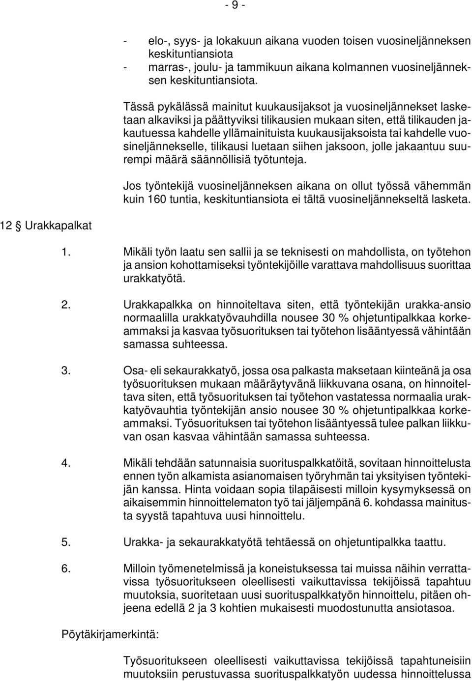 kahdelle vuosineljännekselle, tilikausi luetaan siihen jaksoon, jolle jakaantuu suurempi määrä säännöllisiä työtunteja.