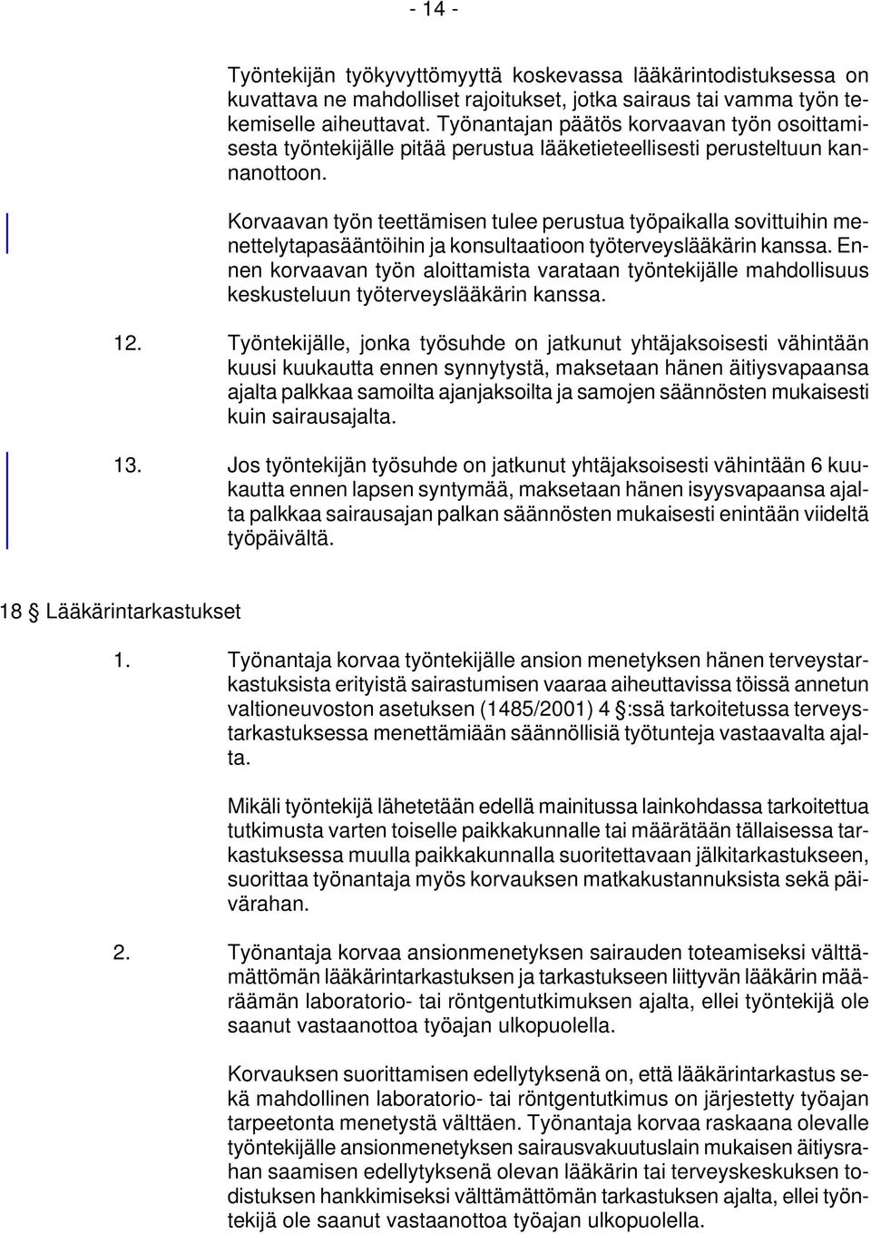 Korvaavan työn teettämisen tulee perustua työpaikalla sovittuihin menettelytapasääntöihin ja konsultaatioon työterveyslääkärin kanssa.