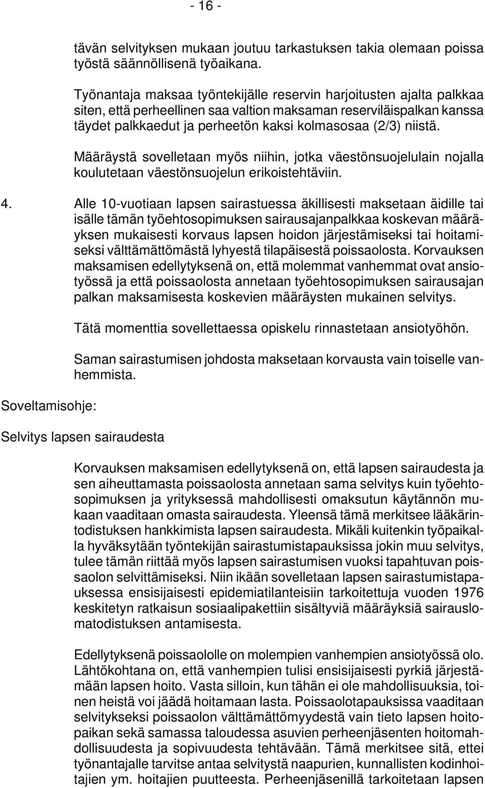 niistä. Määräystä sovelletaan myös niihin, jotka väestönsuojelulain nojalla koulutetaan väestönsuojelun erikoistehtäviin. 4.