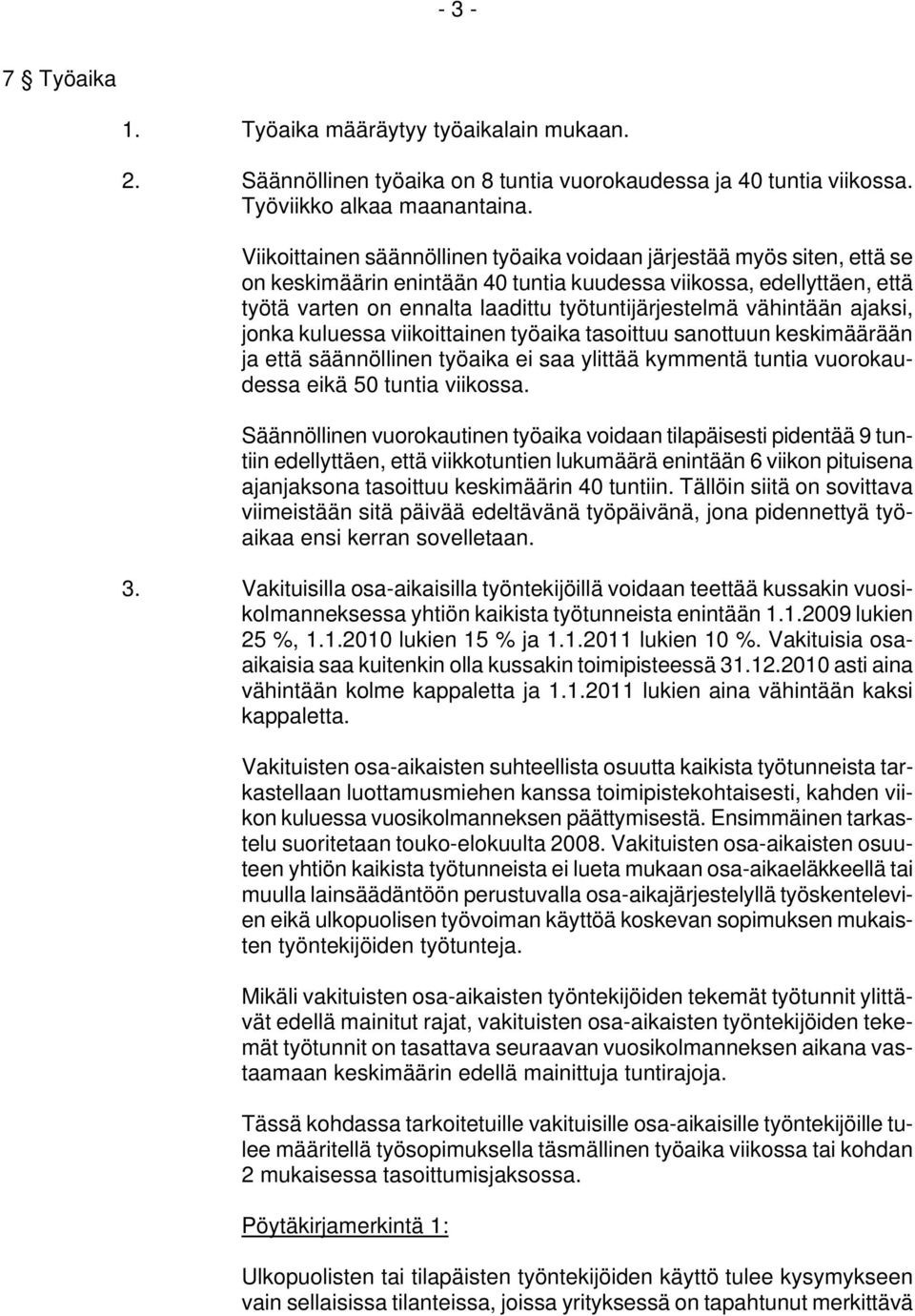 vähintään ajaksi, jonka kuluessa viikoittainen työaika tasoittuu sanottuun keskimäärään ja että säännöllinen työaika ei saa ylittää kymmentä tuntia vuorokaudessa eikä 50 tuntia viikossa.