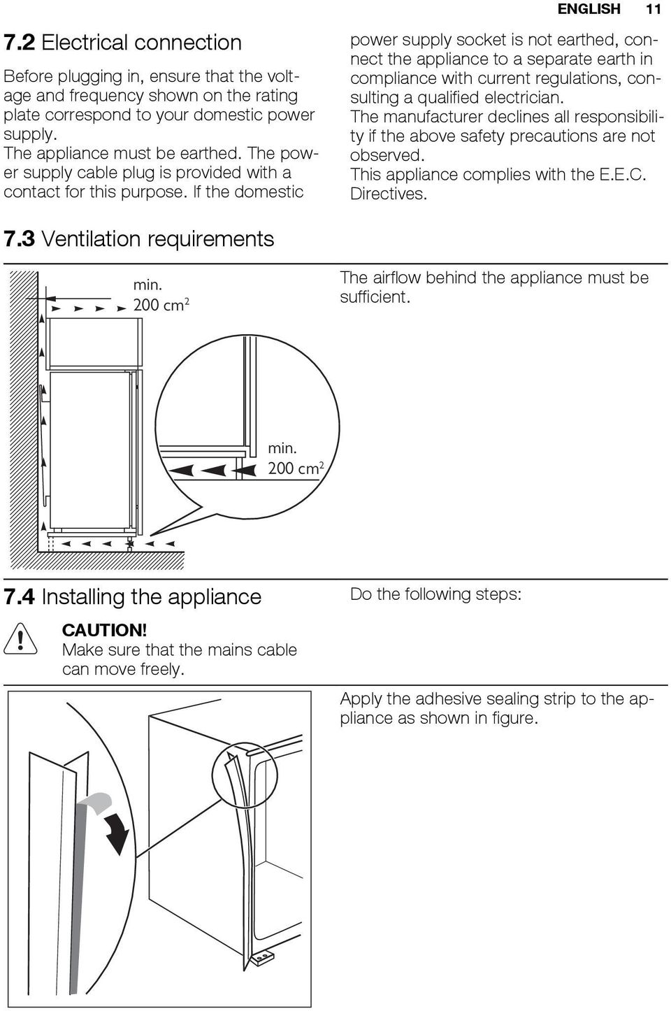 If the domestic ENGLISH 11 power supply socket is not earthed, connect the appliance to a separate earth in compliance with current regulations, consulting a qualified electrician.