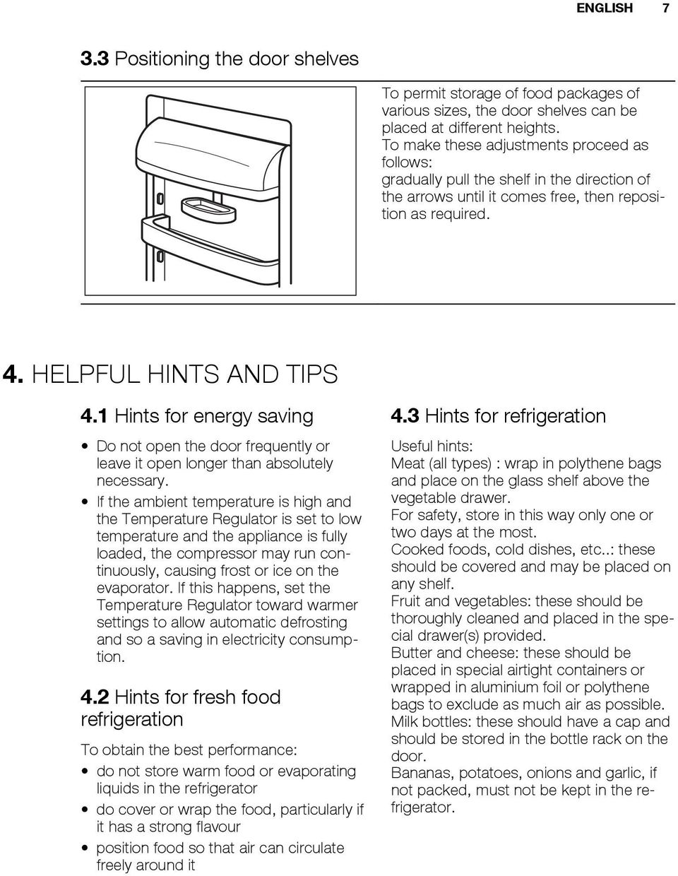 1 Hints for energy saving Do not open the door frequently or leave it open longer than absolutely necessary.