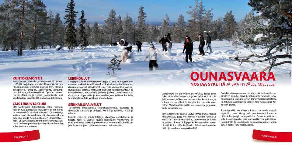 cms liikuntaklubi CMS Santasport -liikuntaklubi toimii kansainvälisen CMS-konseptin mukaisesti ja on avoinna seitsemänä päivänä viikossa. Oma-ohjaaja auttaa sinut liikunnallisen elämäntavan alkuun mm.