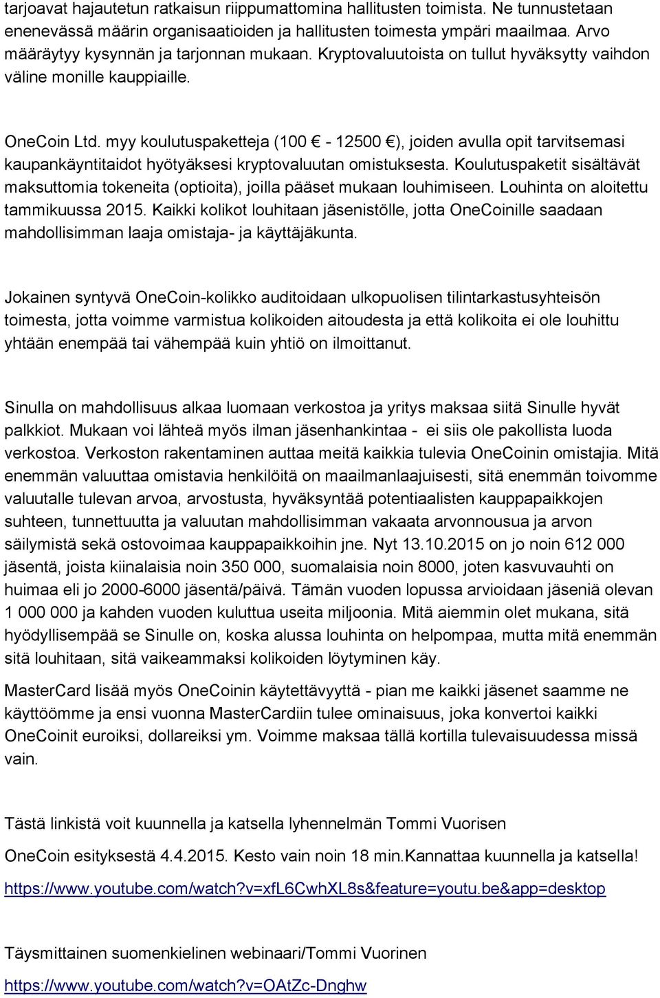 myy koulutuspaketteja (100-12500 ), joiden avulla opit tarvitsemasi kaupankäyntitaidot hyötyäksesi kryptovaluutan omistuksesta.