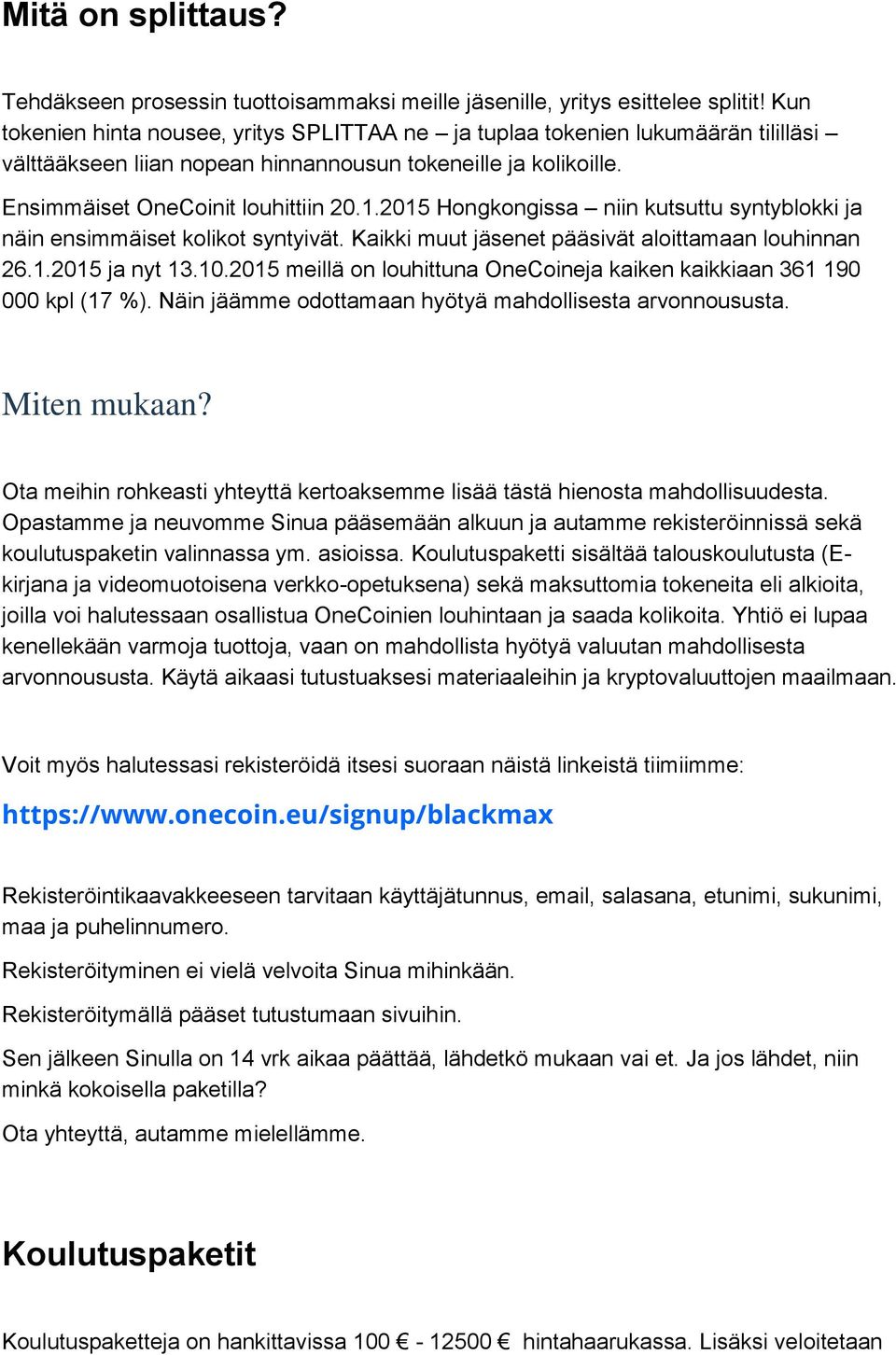 2015 Hongkongissa niin kutsuttu syntyblokki ja näin ensimmäiset kolikot syntyivät. Kaikki muut jäsenet pääsivät aloittamaan louhinnan 26.1.2015 ja nyt 13.10.