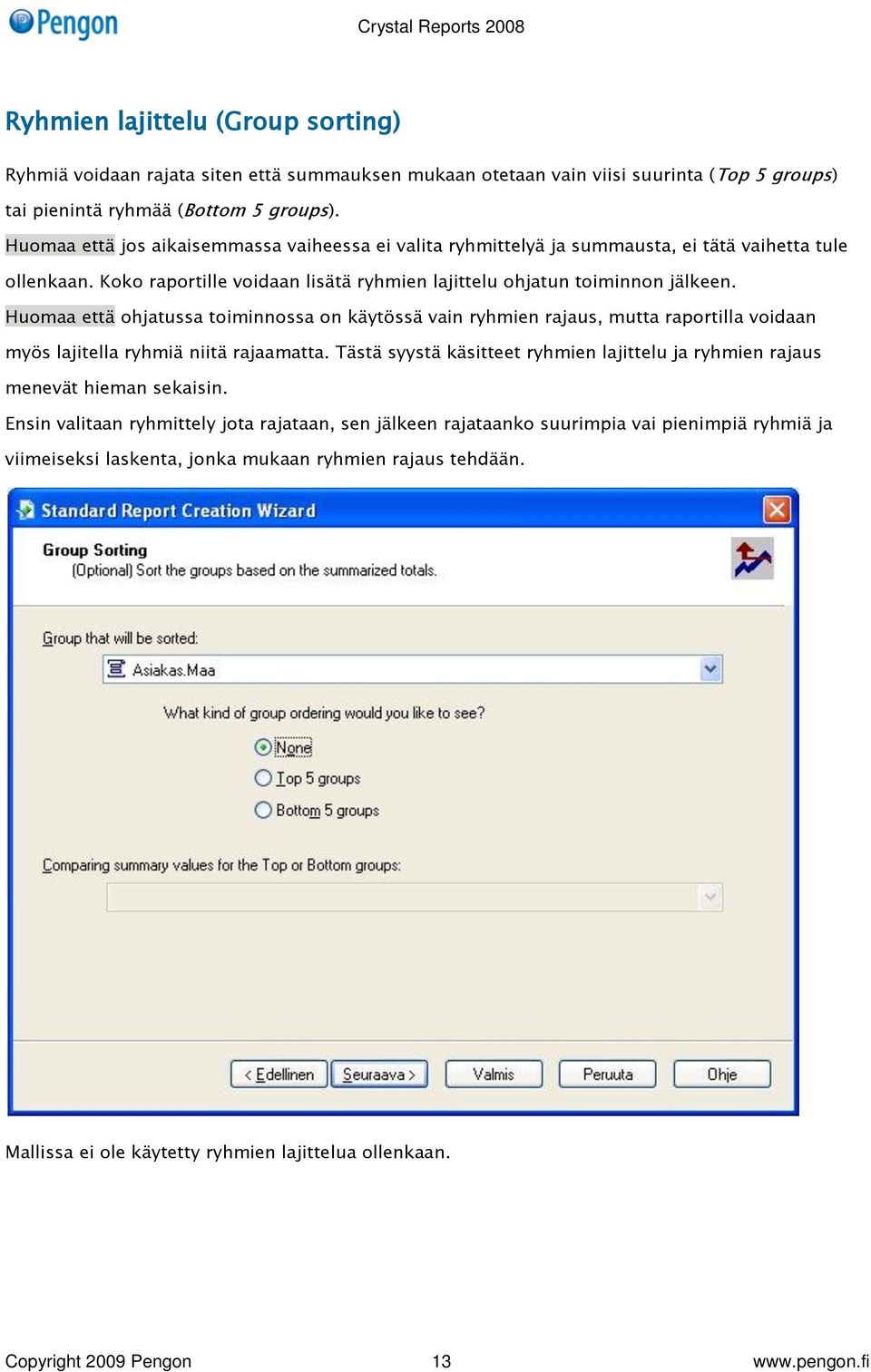 Huomaa että ohjatussa toiminnossa on käytössä vain ryhmien rajaus, mutta raportilla voidaan myös lajitella ryhmiä niitä rajaamatta.