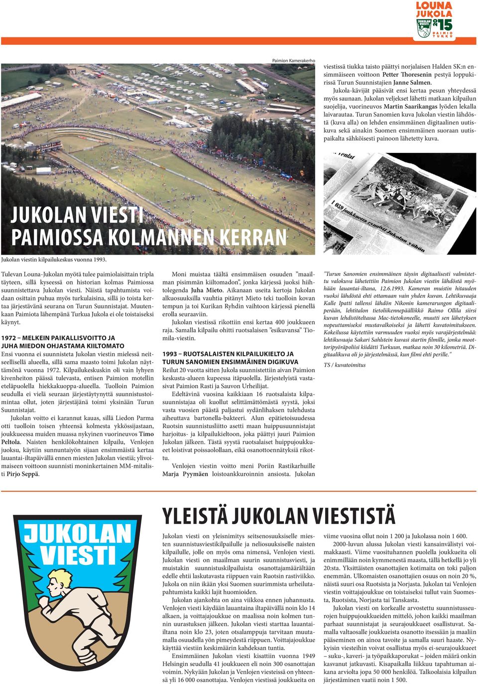 Turun Sanomien kuva Jukolan viestin lähdöstä (kuva alla) on lehden ensimmäinen digitaalinen uutiskuva sekä ainakin Suomen ensimmäinen suoraan uutispaikalta sähköisesti painoon lähetetty kuva.
