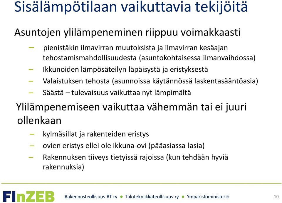 käytännössä laskentasääntöasia) Säästä tulevaisuus vaikuttaa nyt lämpimältä Ylilämpenemiseen vaikuttaa vähemmän tai ei juuri ollenkaan kylmäsillat