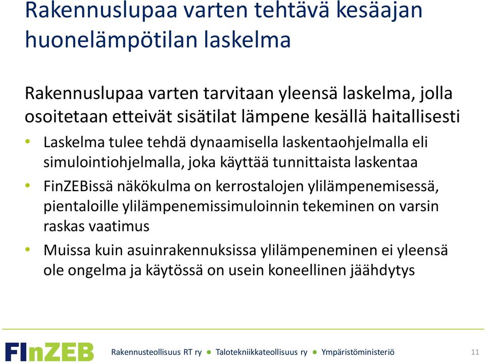 käyttää tunnittaista laskentaa FinZEBissä näkökulma on kerrostalojen ylilämpenemisessä, pientaloille ylilämpenemissimuloinnin