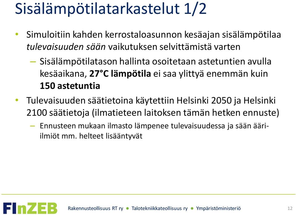 enemmän kuin 150 astetuntia Tulevaisuuden säätietoina käytettiin Helsinki 2050 ja Helsinki 2100 säätietoja (ilmatieteen