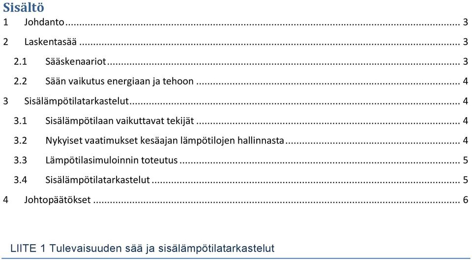 .. 4 3.3 Lämpötilasimuloinnin toteutus... 5 3.4 Sisälämpötilatarkastelut... 5 4 Johtopäätökset.