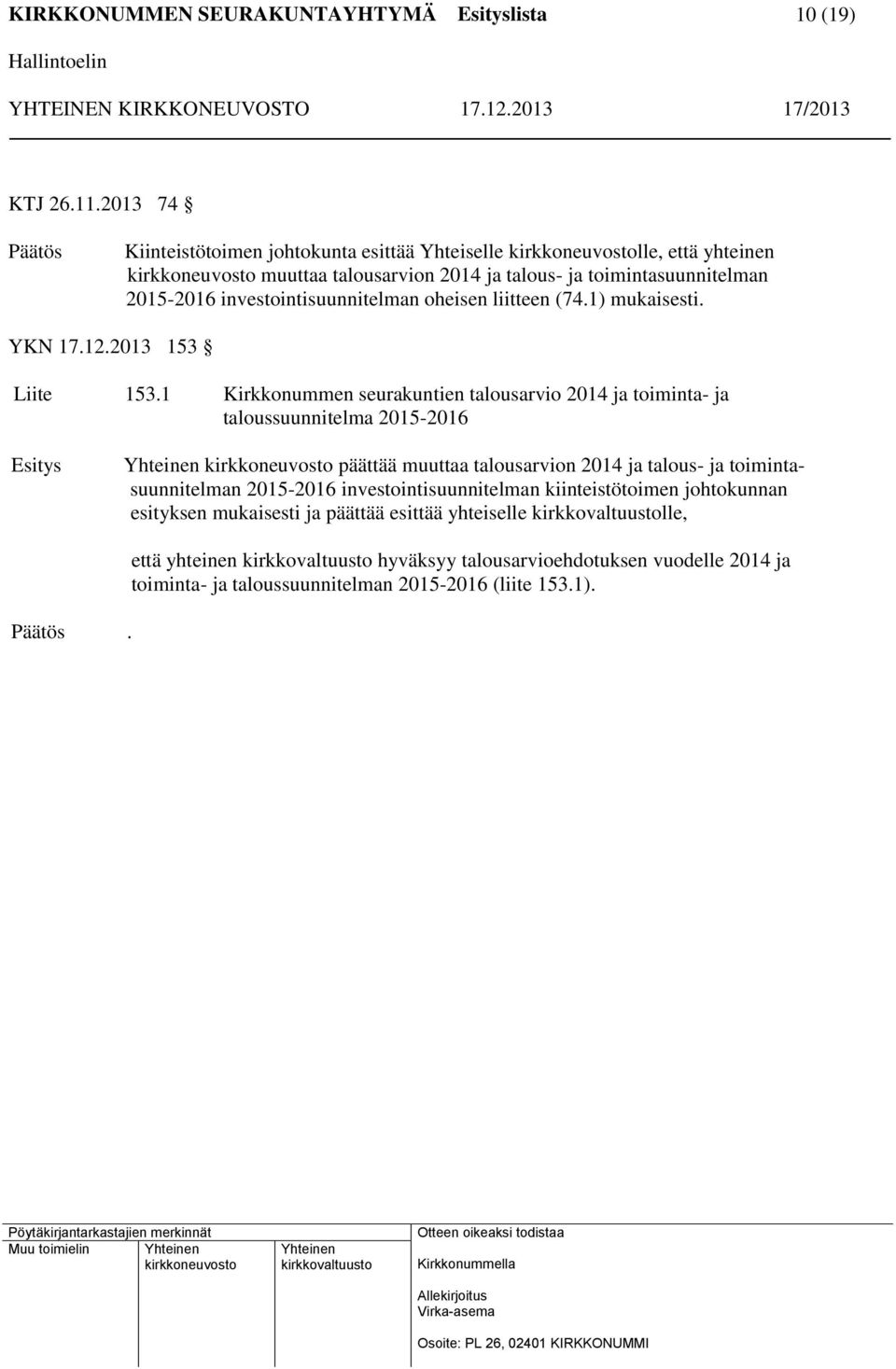 investointisuunnitelman oheisen liitteen (74.1) mukaisesti. YKN 17.12.2013 153 Liite 153.