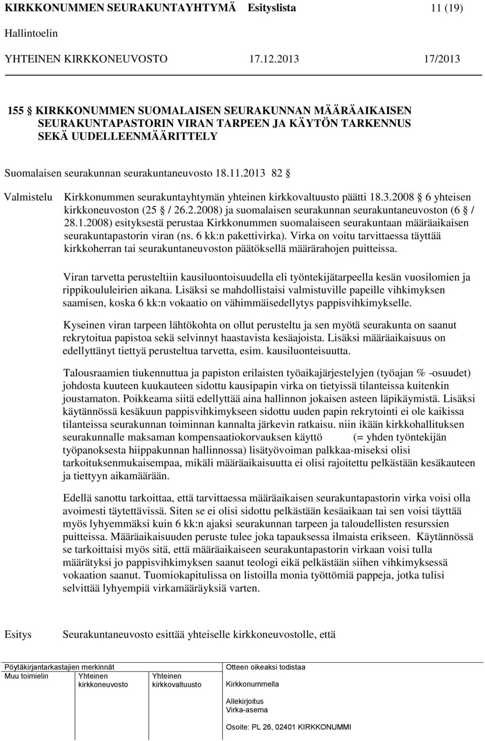 2008) esityksestä perustaa Kirkkonummen suomalaiseen seurakuntaan määräaikaisen seurakuntapastorin viran (ns. 6 kk:n pakettivirka).