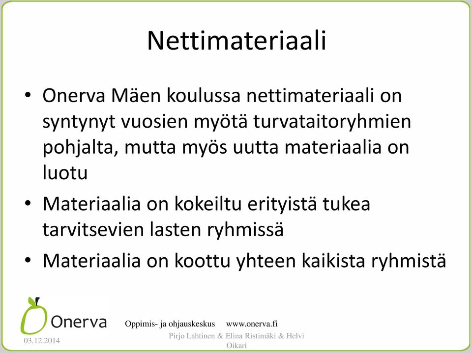 materiaalia on luotu Materiaalia on kokeiltu erityistä tukea