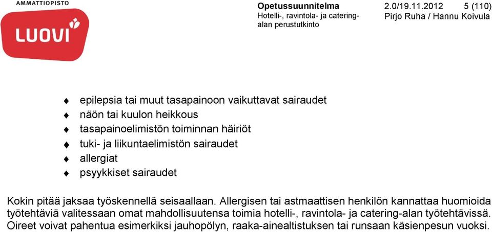 tuki- ja liikuntaelimistön sairaudet allergiat psyykkiset sairaudet Kokin pitää jaksaa työskennellä seisaallaan.