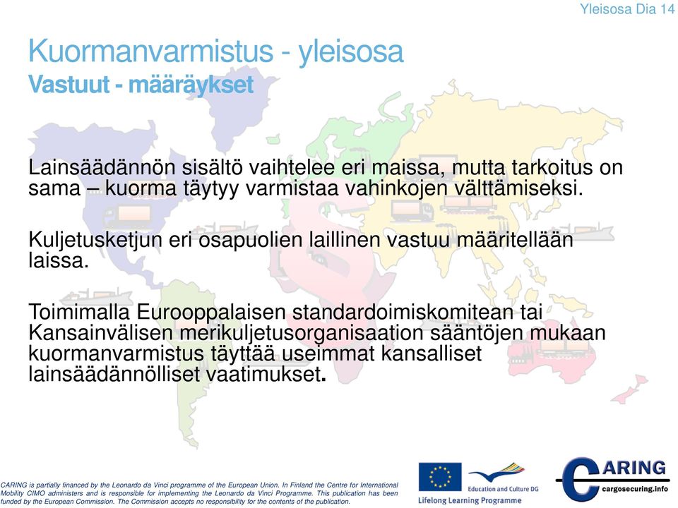 Kuljetusketjun eri osapuolien laillinen vastuu määritellään laissa.