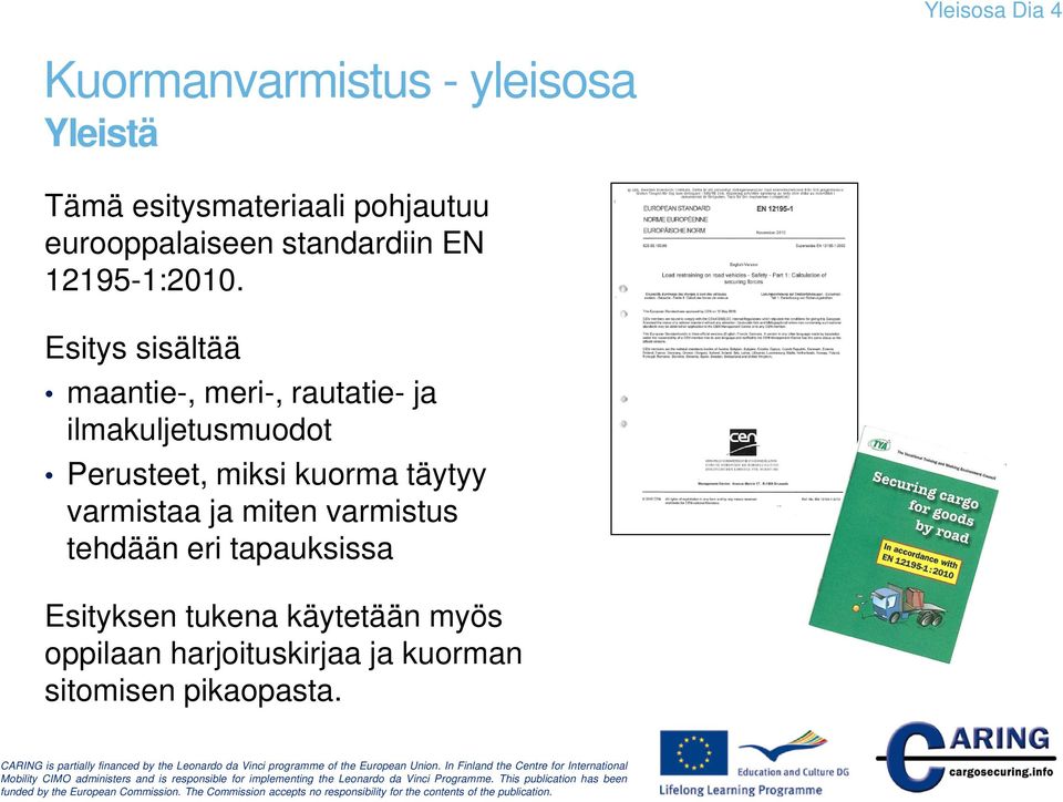 Esitys sisältää maantie-, meri-, rautatie- ja ilmakuljetusmuodot Perusteet, miksi kuorma