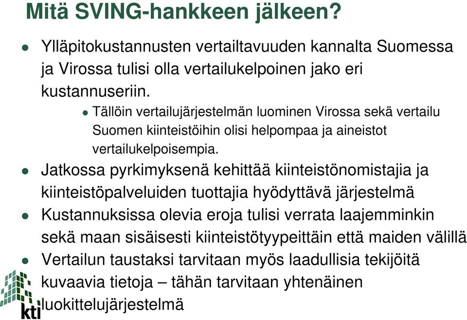 Jatkossa pyrkimyksenä kehittää kiinteistönomistajia ja kiinteistöpalveluiden tuottajia hyödyttävä järjestelmä Kustannuksissa olevia eroja tulisi verrata