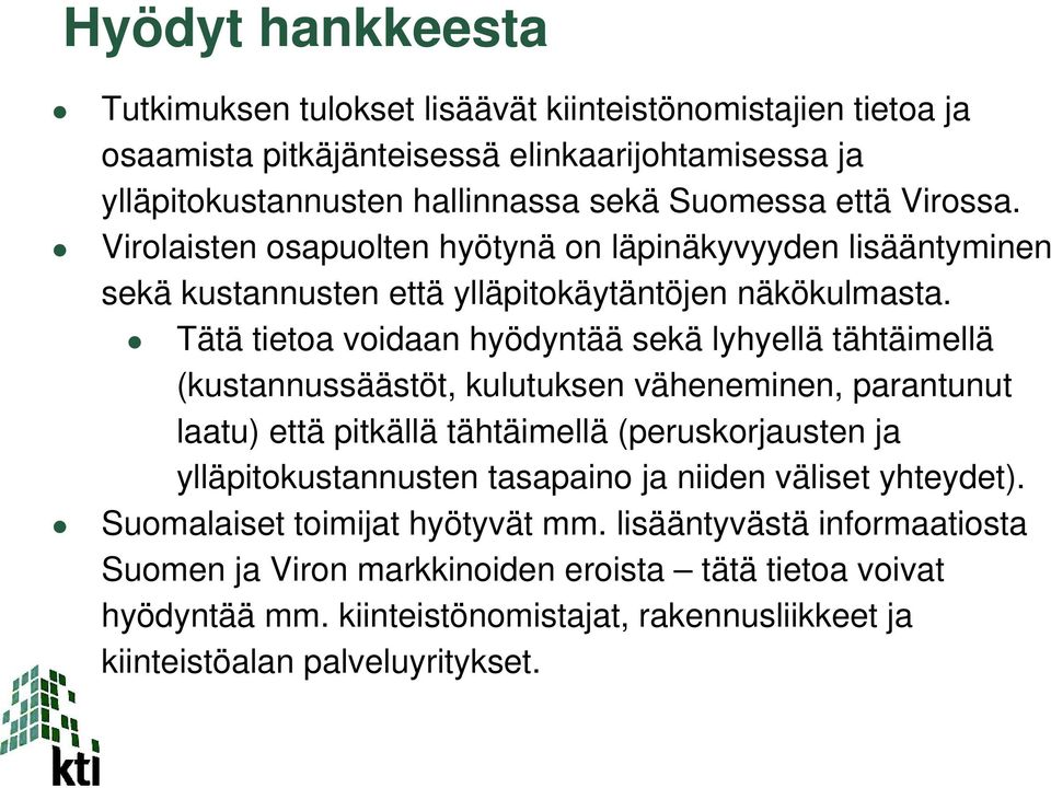 Tätä tietoa voidaan hyödyntää sekä lyhyellä tähtäimellä (kustannussäästöt, kulutuksen väheneminen, parantunut laatu) että pitkällä tähtäimellä (peruskorjausten ja ylläpitokustannusten