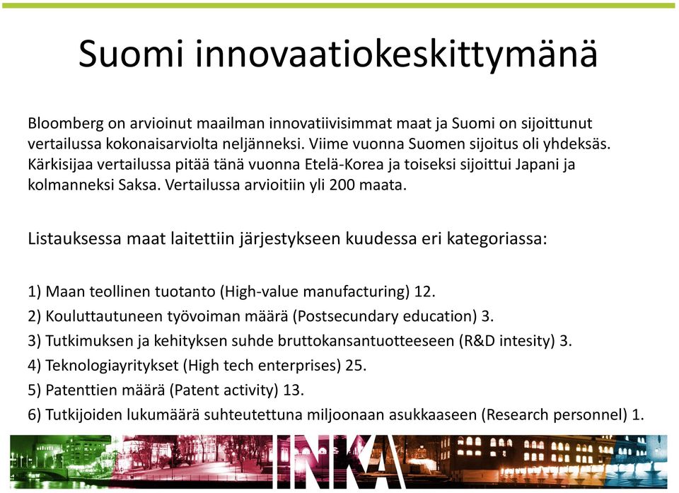 Listauksessa maat laitettiin järjestykseen kuudessa eri kategoriassa: 1) Maan teollinen tuotanto (High-value manufacturing) 12. 2) Kouluttautuneen työvoiman määrä (Postsecundary education) 3.