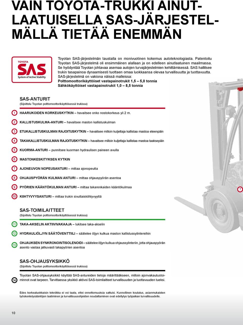 SAS hallitsee trukin tasapainoa dynaamisesti tuottaen omaa luokkaansa olevaa turvallisuutta ja tuottavuutta.