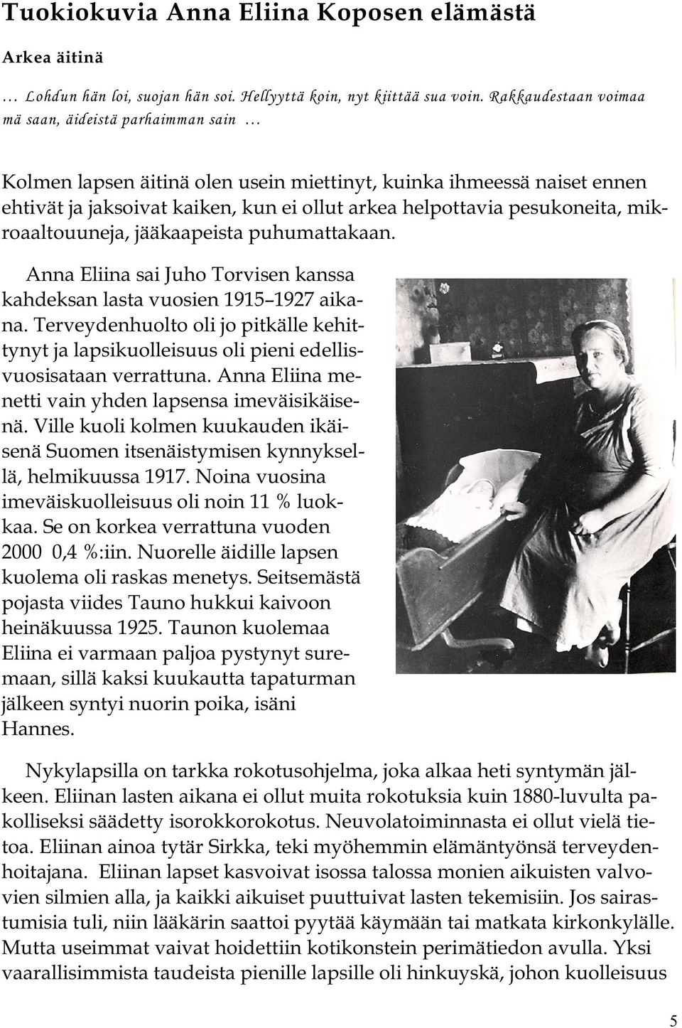 mikroaaltouuneja, jääkaapeista puhumattakaan. Anna Eliina sai Juho Torvisen kanssa kahdeksan lasta vuosien 1915 1927 aikana.