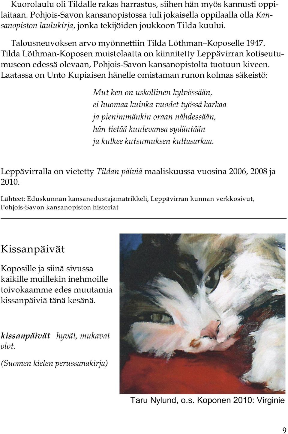 Tilda Löthman-Koposen muistolaatta on kiinnitetty Leppävirran kotiseutumuseon edessä olevaan, Pohjois-Savon kansanopistolta tuotuun kiveen.