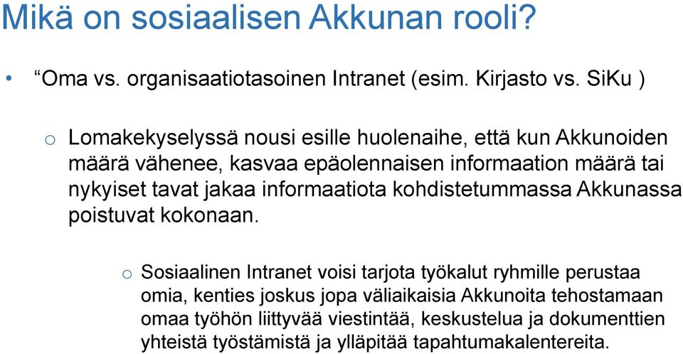 nykyiset tavat jakaa informaatiota kohdistetummassa Akkunassa poistuvat kokonaan.